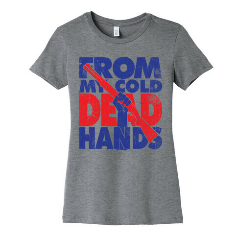 From My Cold Dead Hands Womens T-Shirt