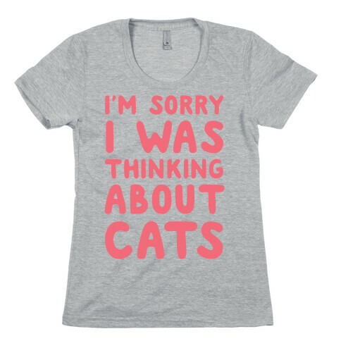 I'm Sorry I Was Thinking About Cats Womens T-Shirt