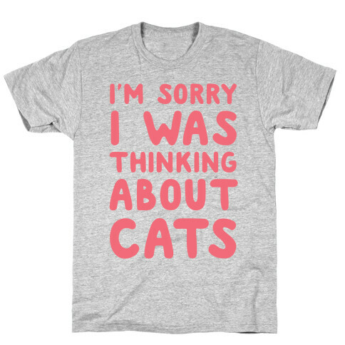 I'm Sorry I Was Thinking About Cats T-Shirt