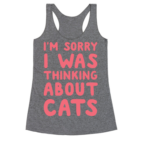 I'm Sorry I Was Thinking About Cats Racerback Tank Top