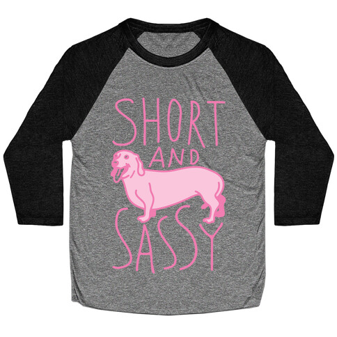 Short And Sassy Dachshund Baseball Tee