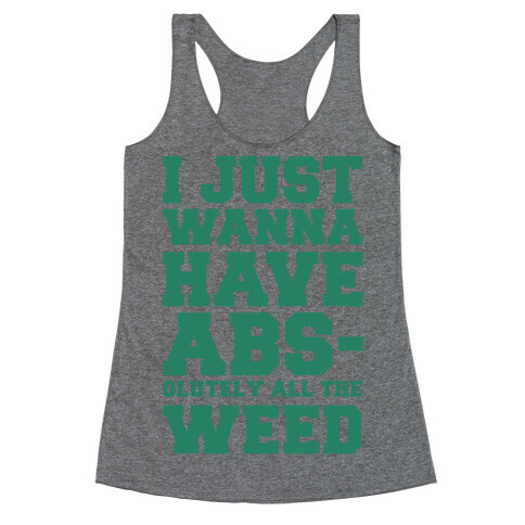 I Just Wanna Have Abs-olutely All The Weed Racerback Tank Top