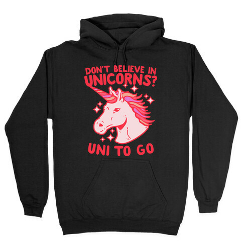 Don't Believe in Unicorns? Uni to Go Hooded Sweatshirt