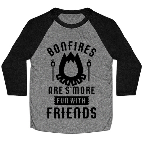 Bonfires Are S'more Fun With Friends Baseball Tee