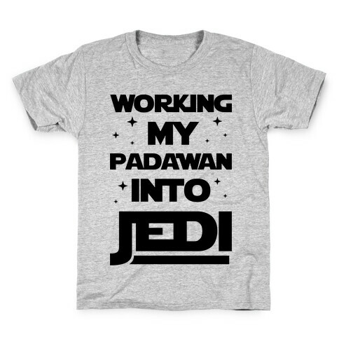 Working My Padawan Into Jedi Kids T-Shirt