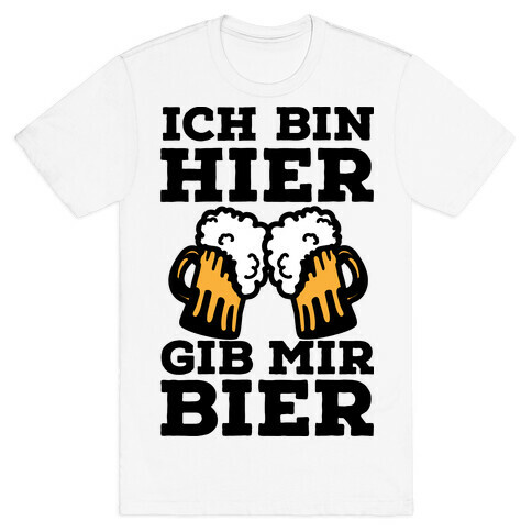 Ich Bin Hier, Gib Mir Bier T-Shirt