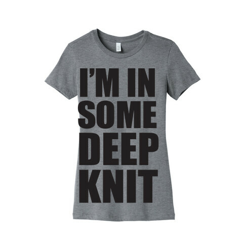 I'm In Some Deep Knit Womens T-Shirt