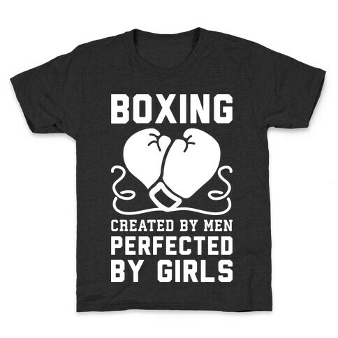 Boxing Created By Men Perfected By Girls Kids T-Shirt