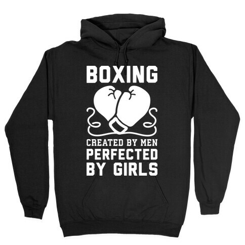 Boxing Created By Men Perfected By Girls Hooded Sweatshirt