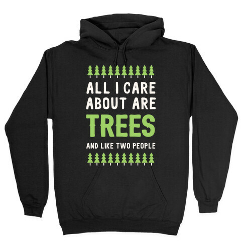 All I Care About Are Trees & Like Two People Hooded Sweatshirt