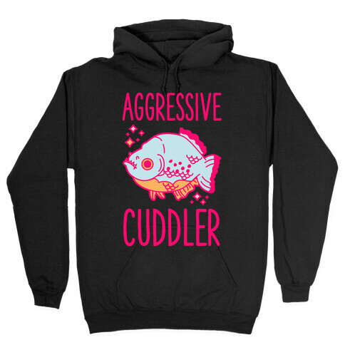 Aggressive Cuddler Hooded Sweatshirt