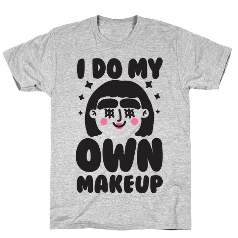 I Do My Own Makeup T-Shirt