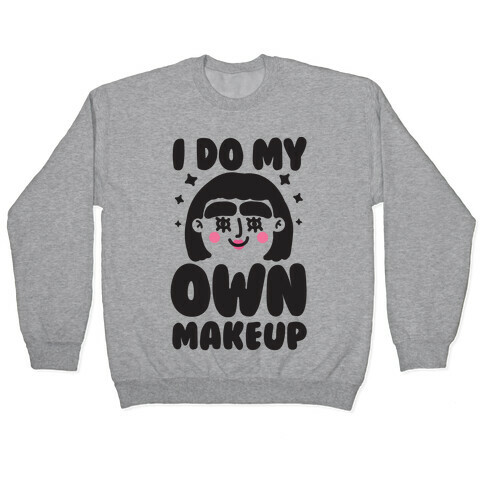 I Do My Own Makeup Pullover