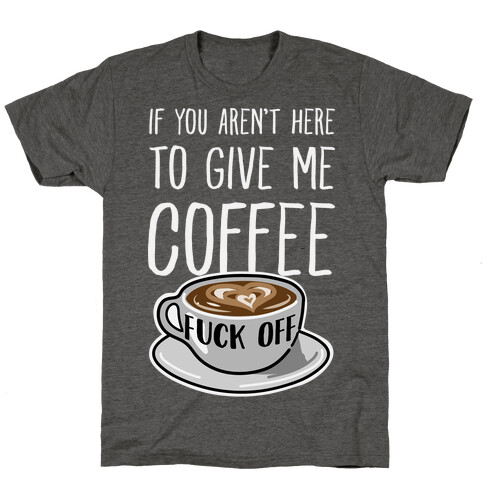 If You Don't Have Coffee, F*** Off T-Shirt