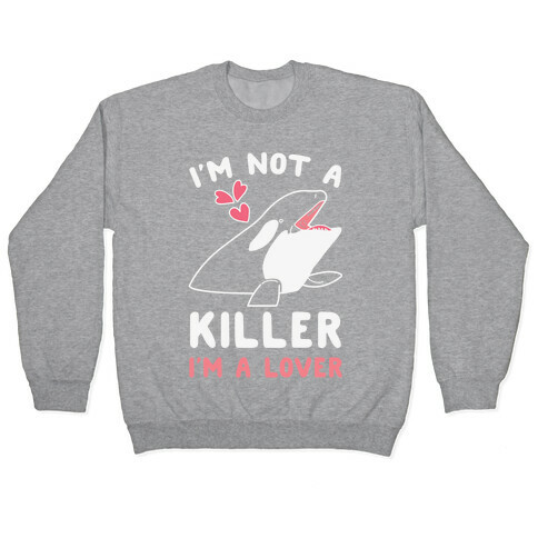 I'm Not A Killer I'm A Lover Pullover