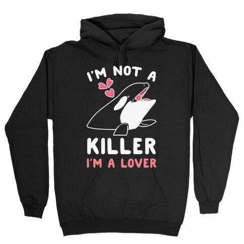 I'm Not A Killer I'm A Lover Hooded Sweatshirt