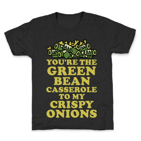 You're the Green Bean Casserole Kids T-Shirt