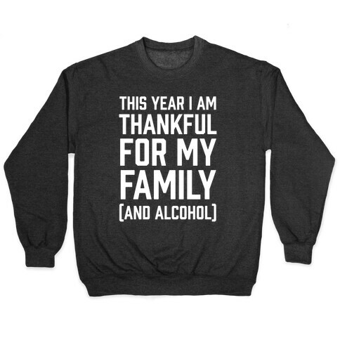 This Year I'm Thankful For My Family (And Alcohol) Pullover