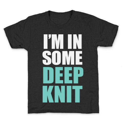 I'm In Some Deep Knit Kids T-Shirt