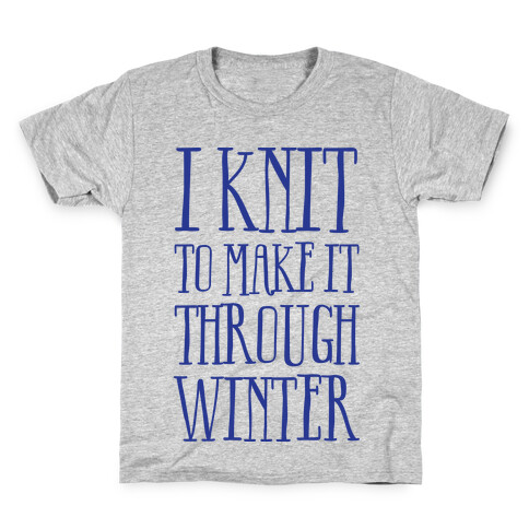 I Knit To Make It Through Winter Kids T-Shirt