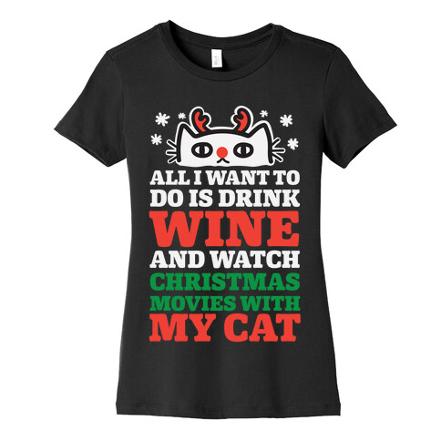 All I Want To Do Is Drink Wine And Watch Christmas Movies With My Cat Womens T-Shirt