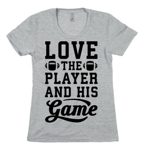 Love The Player And His Game Womens T-Shirt