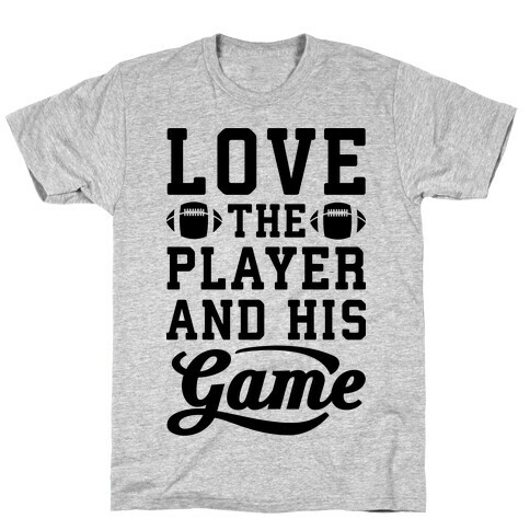 Love The Player And His Game T-Shirt