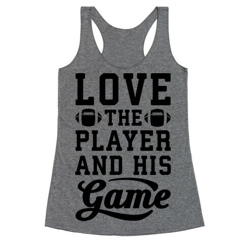 Love The Player And His Game Racerback Tank Top