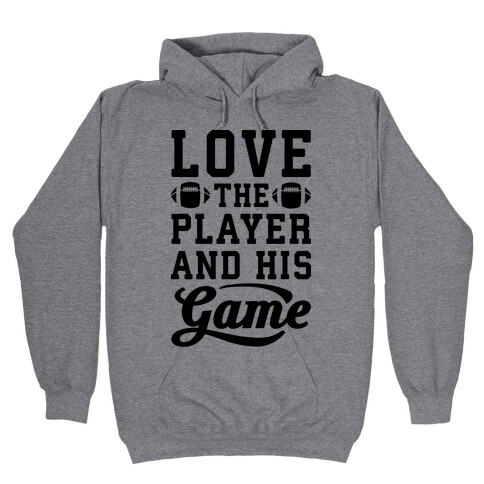 Love The Player And His Game Hooded Sweatshirt