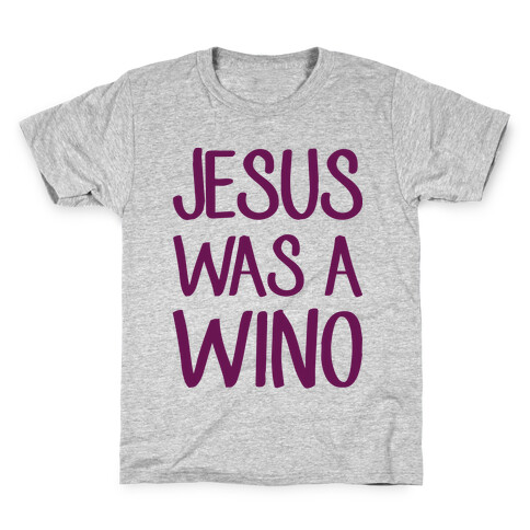 Jesus Was A Wino Kids T-Shirt