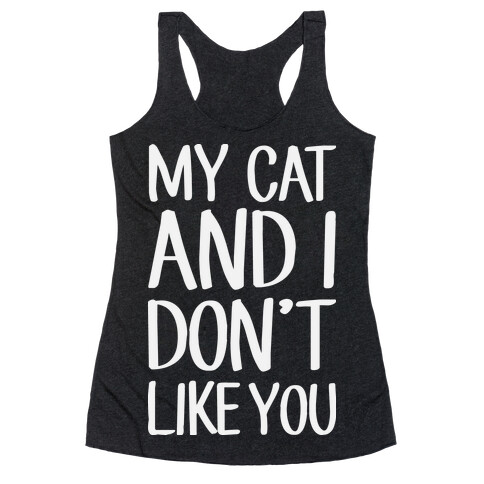 My Cat And I Don't Like You Racerback Tank Top