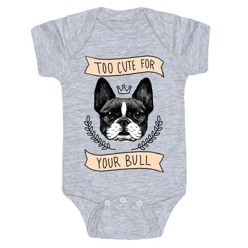 Too cute for your Bull (French Bulldog) Baby One-Piece