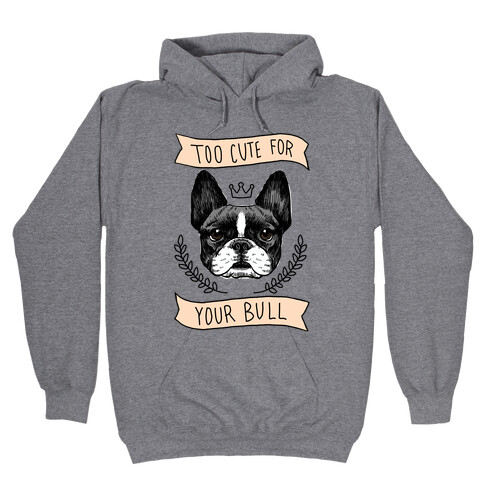 Too cute for your Bull (French Bulldog) Hooded Sweatshirt