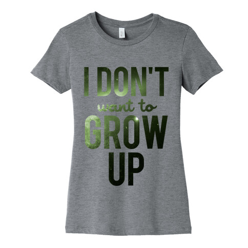 I Don't Want To Grow Up Womens T-Shirt