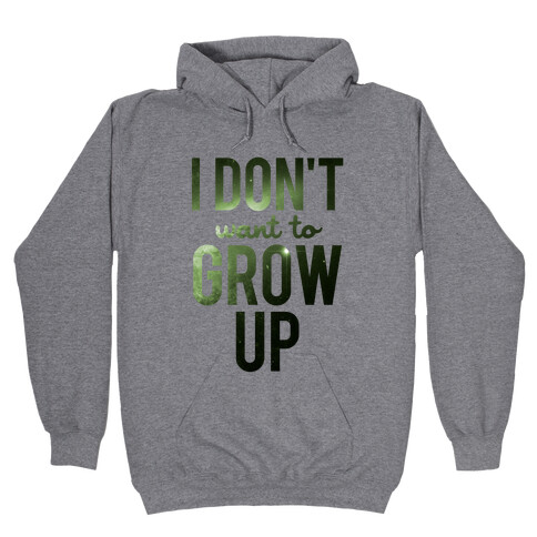 I Don't Want To Grow Up Hooded Sweatshirt