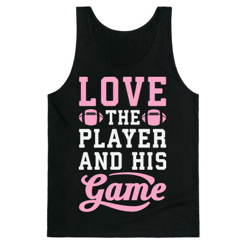Love The Player And His Game Tank Top
