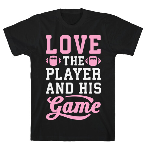 Love The Player And His Game T-Shirt