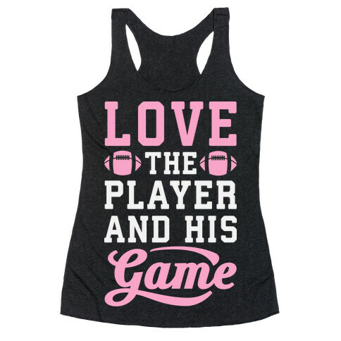 Love The Player And His Game Racerback Tank Top