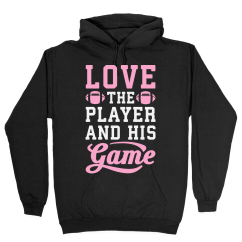 Love The Player And His Game Hooded Sweatshirt