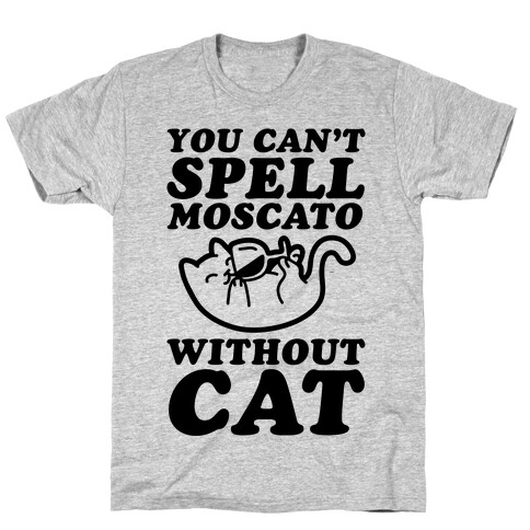 You Can't Spell Moscato Without Cat T-Shirt