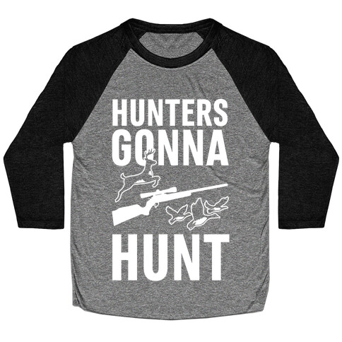 Hunters Gonna Hunt Baseball Tee