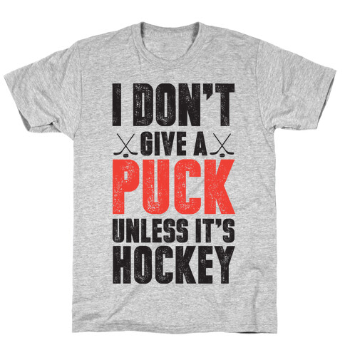 I Don't Give A Puck Unless It's Hockey T-Shirt