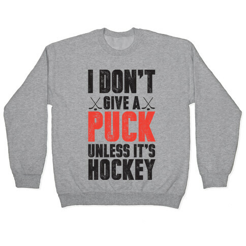 I Don't Give A Puck Unless It's Hockey Pullover