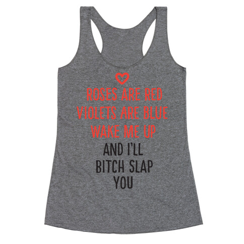 Roses Are Red, Violets Are Blue, Wake Me Up And I'll Bitch Slap You Racerback Tank Top