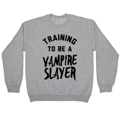 Training To Be A Vampire Slayer Pullover