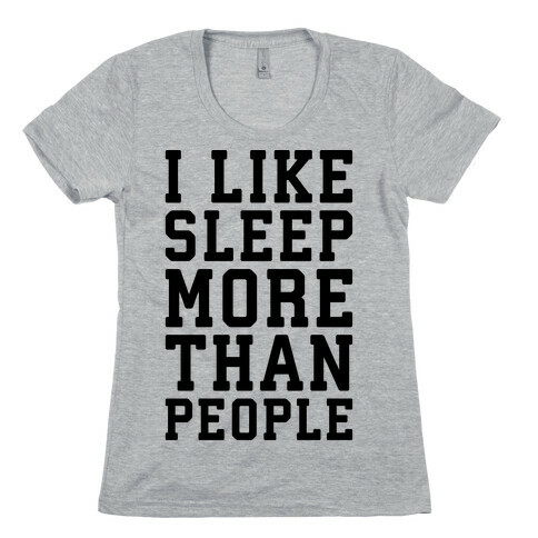 I Like Sleep More Than People Womens T-Shirt