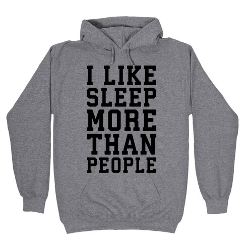 I Like Sleep More Than People Hooded Sweatshirt