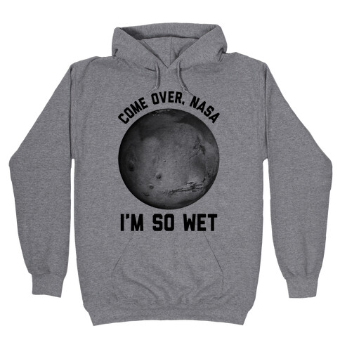 Come Over NASA I'm So Wet Hooded Sweatshirt