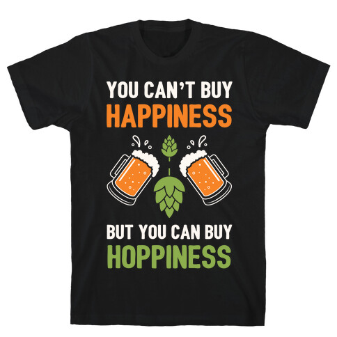 You Can't Buy Happiness, But You Can Buy Hoppiness T-Shirt