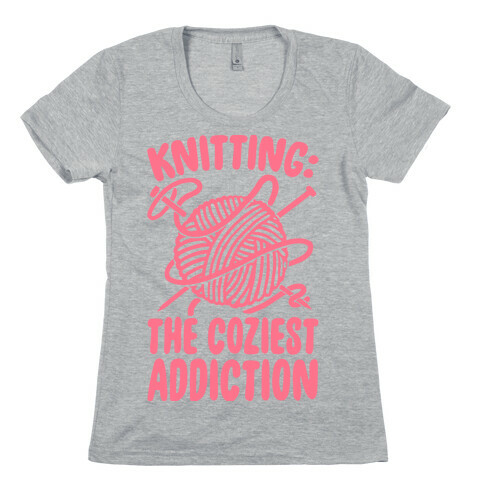 Knitting The Coziest Addiction Womens T-Shirt